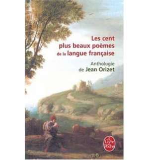 Les Cent Plus Beaux Poemes de La Langue Franc: Consultations D'Un Pedopsychiatre de Jean Orizet