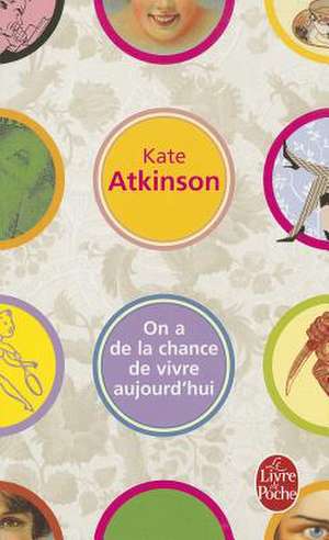 On a de La Chance de Vivre Aujourd'hui de Kate Atkinson