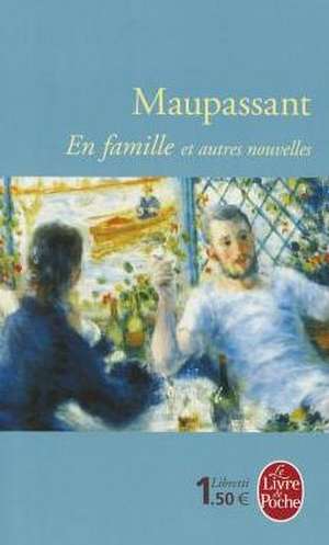 En Famille Et Autres Nouvelles de Guy de Maupassant