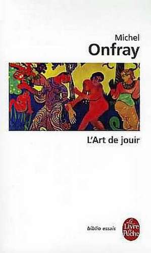 L Art de Jouir de M. Onfray