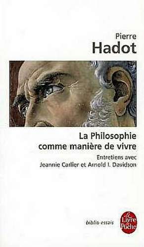 La Philosophie Comme Maniere de Vivre de P. Hadot