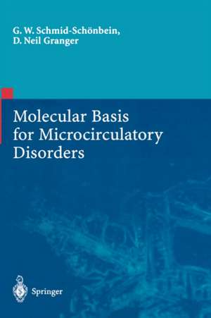 Molecular Basis for Microcirculatory Disorders de Geert W. Schmid-Schönbein