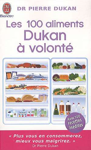 Les 100 Aliments Dukan a Volonte de Pierre Dukan