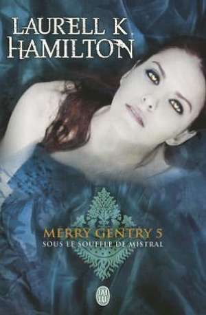 Merry Gentry 5: Sous le Souffle de Mistral de Laurell K. Hamilton