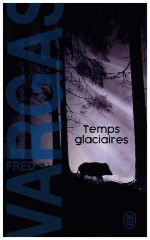 Temps Glaciaires de Fred Vargas