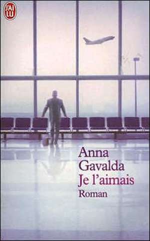 Je l' aimais de Anna Gavalda