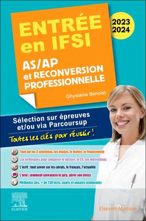 Entrée en IFSI 2023-2024 - AS/AP et reconversion professionnelle: Sélection sur épreuves et/ou via Parcoursup - Toutes les clés pour réussir de Ghyslaine Benoist