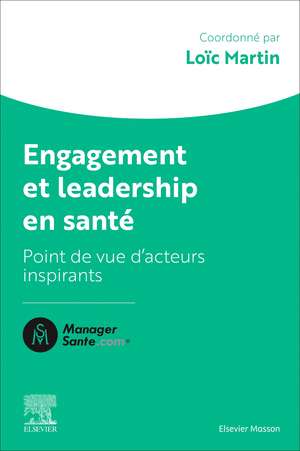 Engagement et leadership en santé: Points de vue d'acteurs qui comptent de Loïc MARTIN