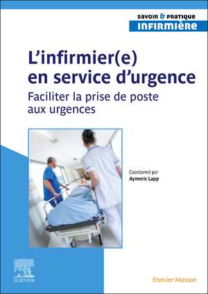 L'infirmier(e) en service d'urgence: Faciliter la prise de poste aux urgences de Aymeric Lapp