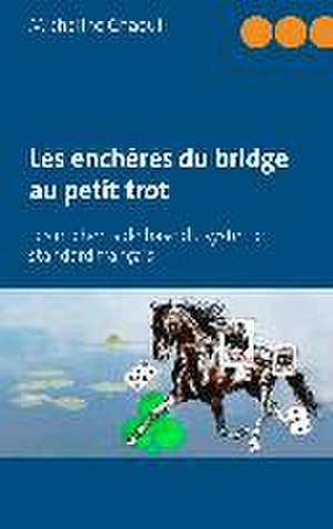 Les enchères du bridge au petit trot de Micheline Chaoul