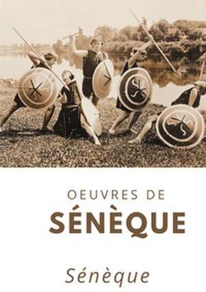Oeuvres de Sénèque de Sénèque