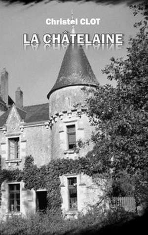 La Châtelaine de Christel Clot