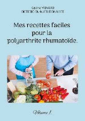 Mes recettes faciles pour la polyarthrite rhumatoïde. de Cédric Menard