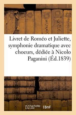 Livret de Roméo Et Juliette, Symphonie Dramatique Avec Choeurs, Solos de Chant Et Prologue de Mélesville