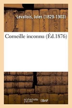 Corneille Inconnu de Jules Levallois