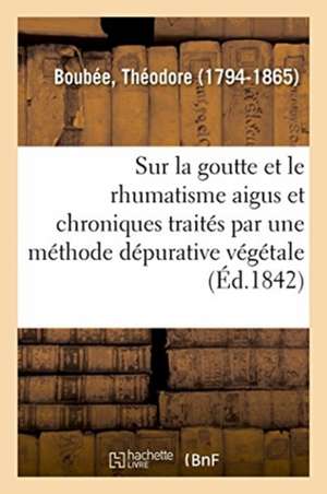 Considérations Générales Sur La Goutte Et Le Rhumatisme Aigus Et Chroniques de Théodore Boubée