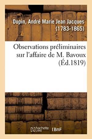 Observations Préliminaires Sur l'Affaire de M. Bavoux de André Marie Jean Jacques Dupin