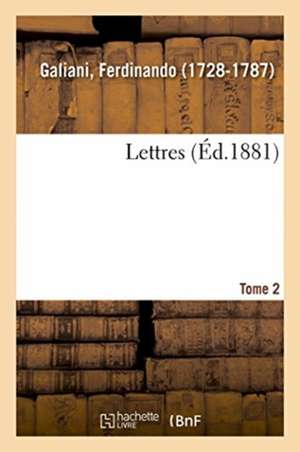 Lettres. Tome 2 de Ferdinando Galiani