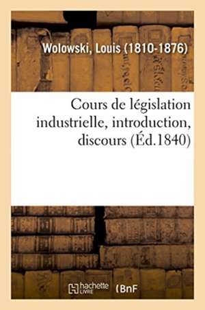Cours de Législation Industrielle, Introduction, Discours de Louis Wolowski