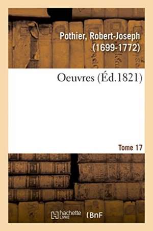 Oeuvres. Tome 17 de Robert-Joseph Pothier