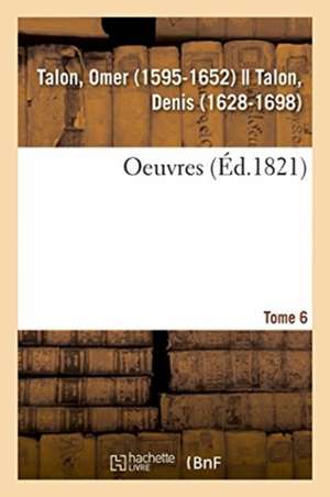 Oeuvres. Tome 6 de Omer Talon