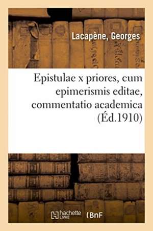 Epistulae X Priores, Cum Epimerismis Editae, Commentatio Academica de Georges Lacapène