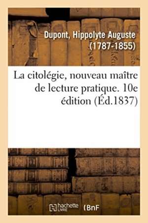 La citolégie, nouveau maître de lecture pratique. 10e édition de Hippolyte-Auguste DuPont