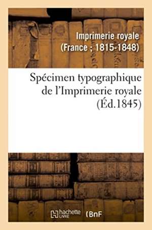 Spécimen Typographique de l'Imprimerie Royale de Imprimerie Royale