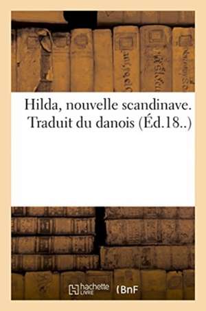 Hilda, Nouvelle Scandinave. Traduit Du Danois de Morgat