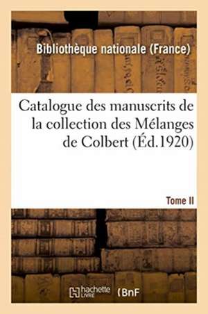 Catalogue Des Manuscrits de la Collection Des Mélanges de Colbert. Tome II. Nos 344-424 de Sans Auteur