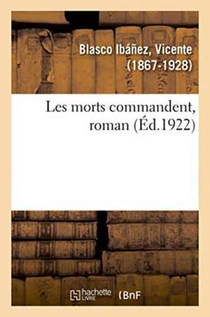Les morts commandent, roman de Vicente Blasco Ibáñez