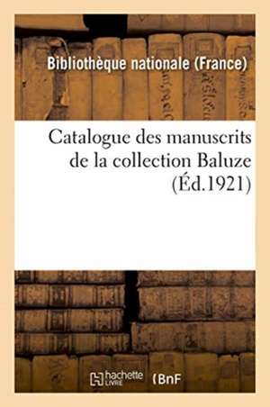 Catalogue Des Manuscrits de la Collection Baluze de Sans Auteur