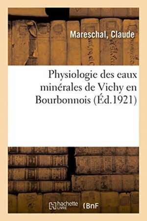 Physiologie Des Eaux Minerales de Vichy En Bourbonnois: Pour Le Comblement Des Cavites d'Évidement Des Osteomyelites Prolongees