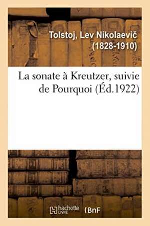 La sonate à Kreutzer, suivie de Pourquoi de Leo Tolstoy