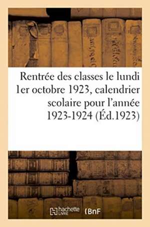 Rentrée Des Classes Le Lundi 1er Octobre 1923, Calendrier Scolaire Pour l'Année 1923-1924 de Anonyme