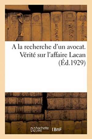 a la Recherche d'Un Avocat. Vérité Sur l'Affaire Lacan de Anonyme