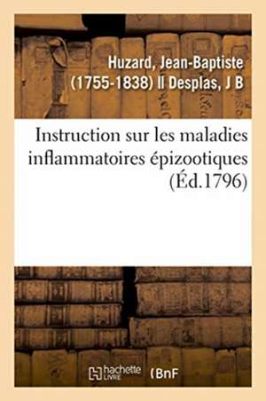 Instruction Sur Les Maladies Inflammatoires Épizootiques Et Particulièrement Sur Celle Qui Affecte de Jean-Baptiste Huzard