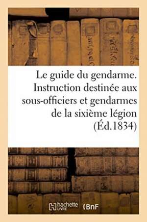 Le guide du gendarme ou instruction élémentaire destinée aux sous-officiers de Bnf Vide