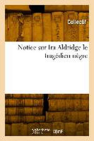 Notice Sur IRA Aldridge Le Tragédien Nègre de Daudet-L