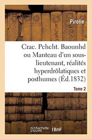 Crac. Pchcht. Baounhd Ou Le Manteau d'Un Sous-Lieutenant, Réalités Hyperdrôlatiques Et Posthumes de Pirolle