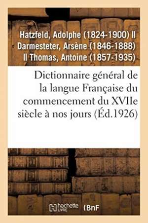 Dictionnaire Général de la Langue Française Du Commencement Du Xviie Siècle À Nos Jours de Adolphe Hatzfeld