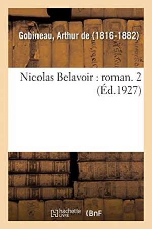 Nicolas Belavoir: Roman. 2 de Arthur De Gobineau