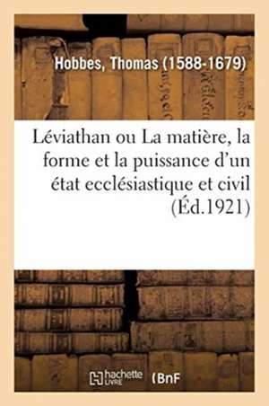 Léviathan Ou La Matière, La Forme Et La Puissance d'Un État Ecclésiastique Et Civil de Thomas Hobbes