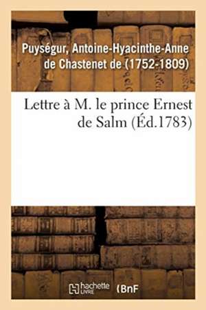 Lettre À M. Le Prince Ernest de Salm de Antoine-Hyacinthe-Anne de C de Puységur