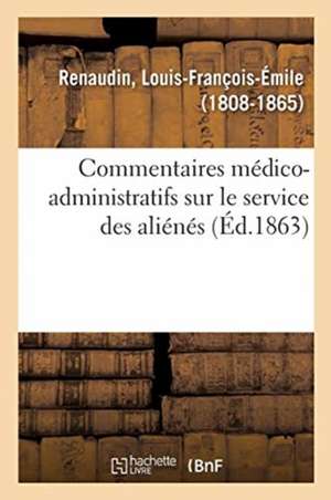 Commentaires Médico-Administratifs Sur Le Service Des Aliénés de Louis-François-Émile Renaudin