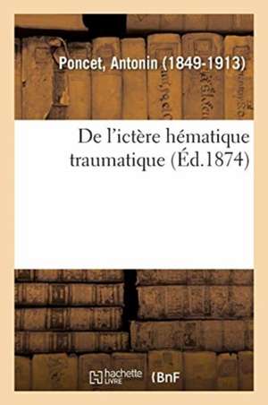 de l'Ictère Hématique Traumatique de Antonin Poncet