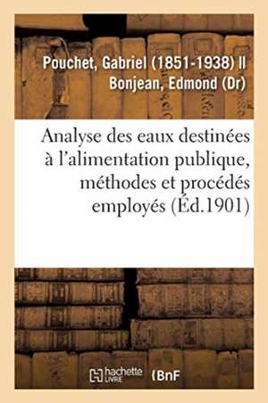 Analyse Des Eaux Destinées À l'Alimentation Publique, Méthodes Et Procédés de Gabriel Pouchet