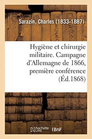 Hygiène Et Chirurgie Militaire. Campagne d'Allemagne de 1866, Première Conférence de Charles Sarazin