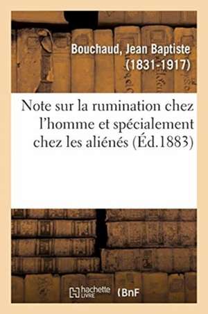 Note Sur La Rumination Chez l'Homme Et Spécialement Chez Les Aliénés de Jean Baptiste Bouchaud