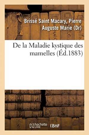 de la Maladie Kystique Des Mamelles de Pierre Auguste Mari Brissé Saint Macary